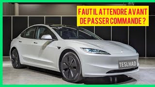 Faut il ATTENDRE avant de passer COMMANDE d’une Tesla Model 3 HIGHLAND 