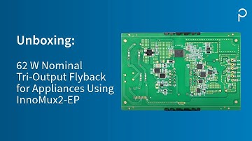 Design Example Unboxing - DER-716 - 62 W Nominal Tri-Output Flyback for Appliances Using InnoMux2-EP