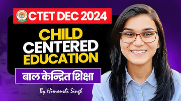 CTET 15th Dec 2024 Child Centered & Progressive Education CDP Topic-02 by Himanshi Singh