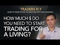 How Much Money Do You Need to Start Trading for a Living?