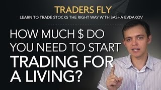 How Much Money Do You Need to Start Trading for a Living?