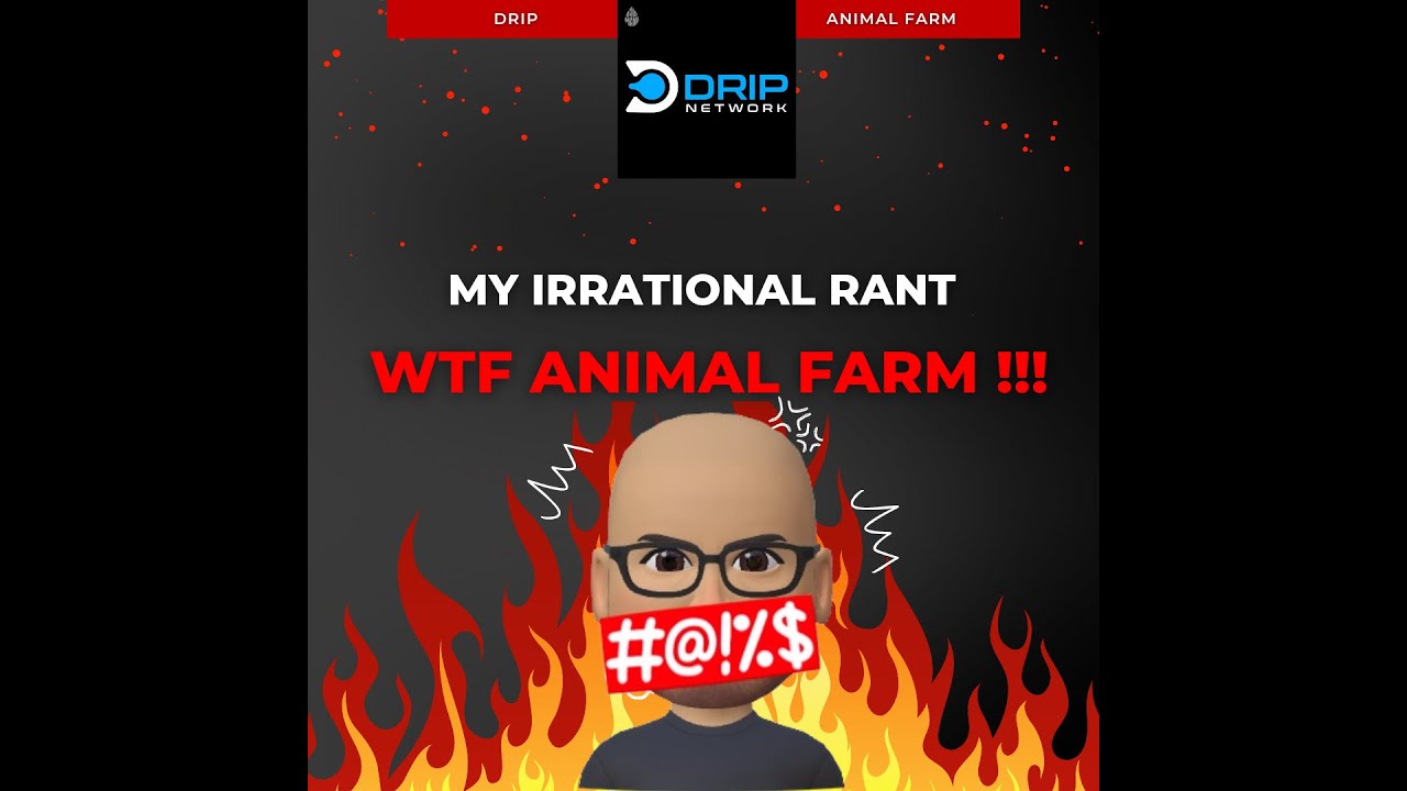 ANIMAL FARM DRIP NETWORK DRIP GARDEN MY BAD I LET MY EMOTIONS