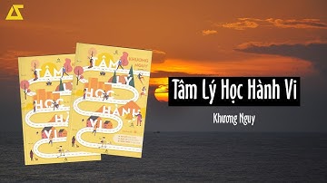 [SÁCH NÓI] Tâm Lý Học Hành Vi | Thấu Hiểu Bản Thân Mình Và Tâm Lý Mọi Người | Khương Nguy | [FULL]