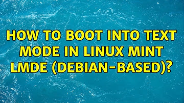 How to boot into text mode in Linux Mint LMDE (Debian-based)? (2 Solutions!!)