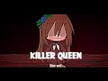 ↱ GCMV ↲ Killer Queen - Tweening