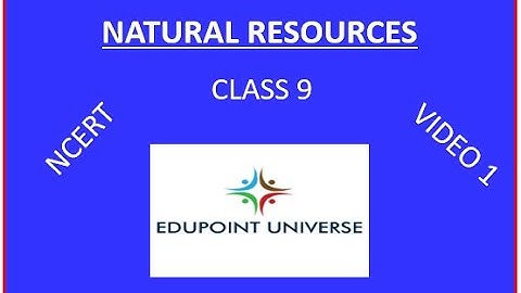 NATURAL RESOURCES (CLASS 9 -  SCIENCE -  CH 14) VIDEO 1
