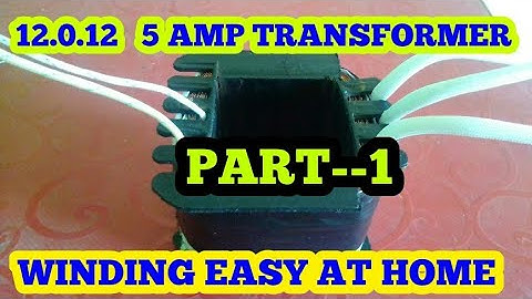 12.0.12  5AMP transformer winding easy at home part 1