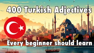 Learn Turkish | 400 common adjectives in Turkish | Turkish Words for Beginners