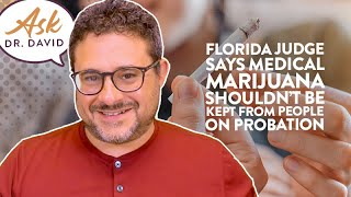 Florida Judge Says Medical Marijuana Shouldn’t be Kept from People on Probation | Ask Dr. David