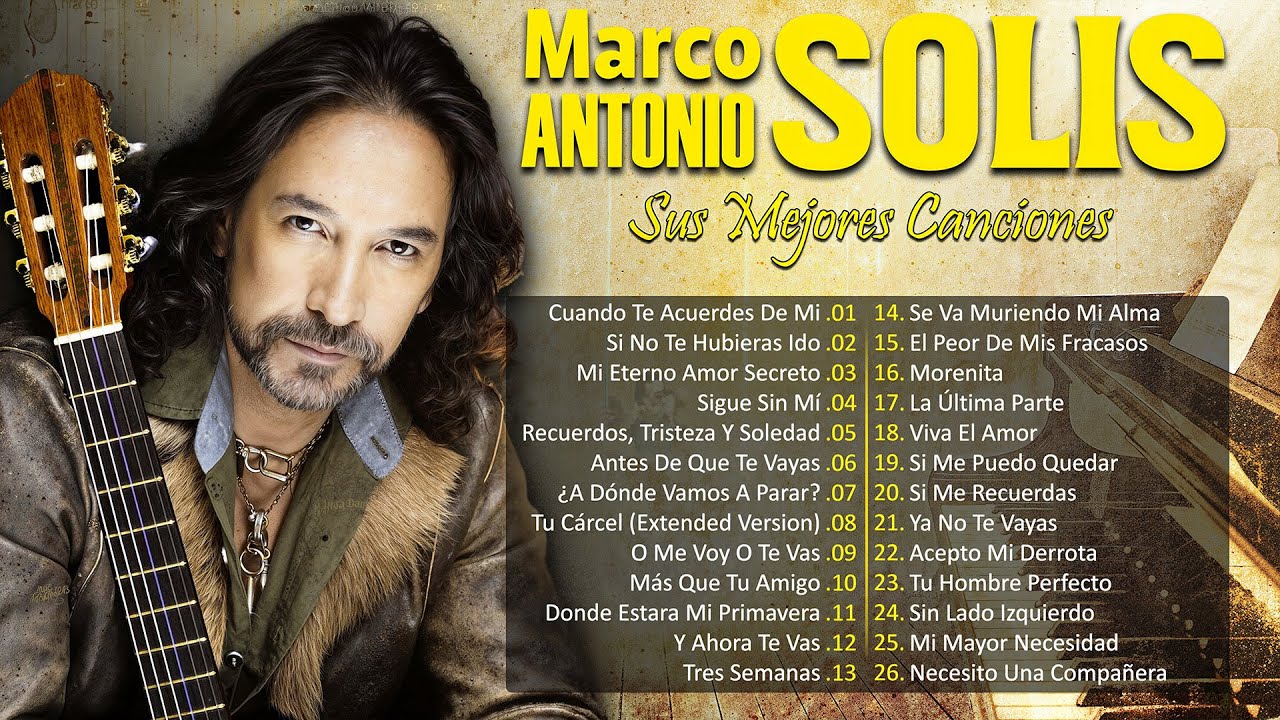 MARCO ANTONIO SOLÍS EXITOS MUSICA ROMANTICOS - MARCO ANTONIO SOLÍS 20 GRANDES EXITOS ENGANCHADOS