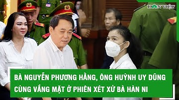 Bà Nguyễn Phương Hằng, ông Huỳnh Uy Dũng cùng vắng mặt ở phiên xét xử bà Hàn Ni l Báo Dân Việt