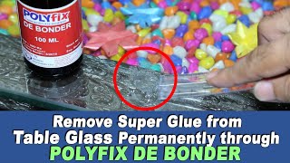 Easily Remove Superglue from the Glass Table! Polyfix Debonder