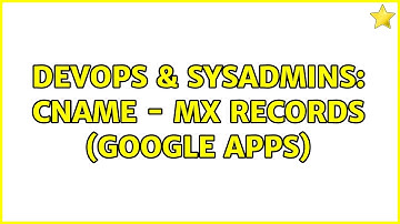 DevOps & SysAdmins: CNAME - MX Records (Google Apps) (2 Solutions!!)