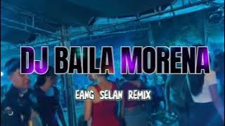 🔥DJ BAILA MORENA🔥 - EANG SELAN REMIX - (2K25)