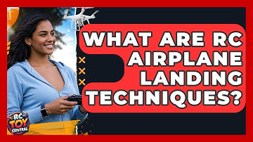 What are RC Airplane Landing Techniques? - RC Toy Central