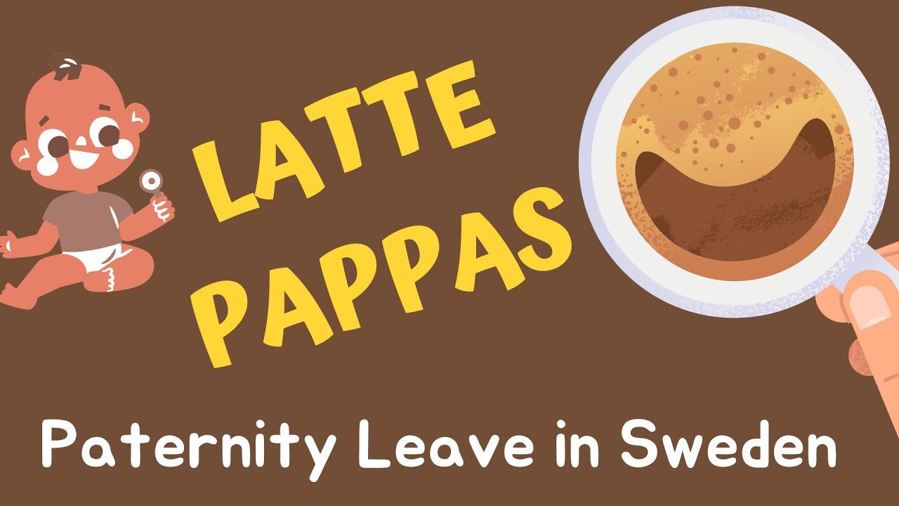 Latte Pappas Is Paternity Leave in Sweden the best in the world