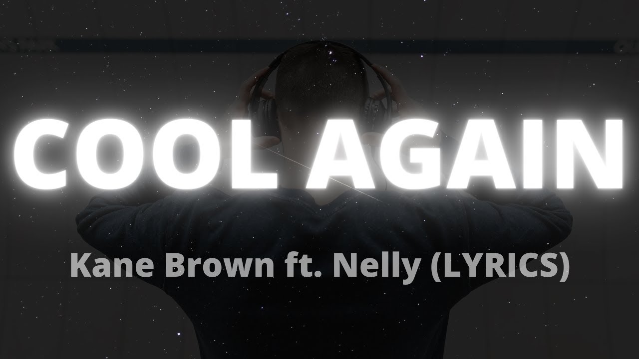 COOL AGAIN - Kane Brown ft. Nelly (LYRICS)