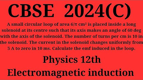 A small circular loop of area 6/π cm² is placed inside a long solenoid at its centre such that its a