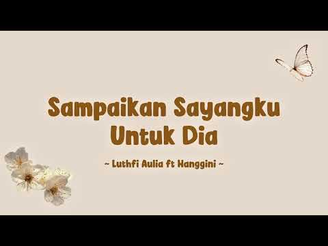 Luthfi Aulia ft. Hanggini - Sampaikan sayangku untuk dia (Lyrics)