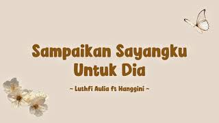 Download Lagu Luthfi Aulia ft. Hanggini - Sampaikan sayangku untuk dia (Lyrics) MP3