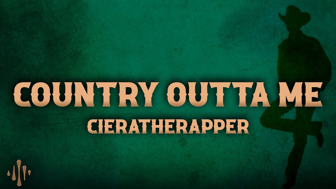 cieratherapper - Country Outta Me (Lyrics) - YouTube