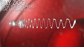 Billy Zigg - Break Your Speakers (feat. MagMag)