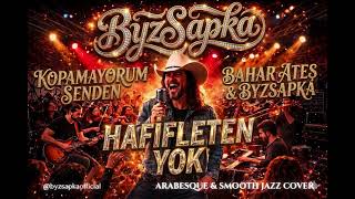 Hafifleten Yok~(Kopamıyorum Senden) - Bahar Ateş Reimagined By Byzsapka (Jazz Fusion Edit)