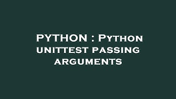 PYTHON : Python unittest passing arguments