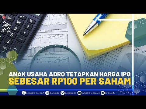 ANAK USAHA ADRO TETAPKAN HARGA IPO SEBESAR RP100 PER SAHAM