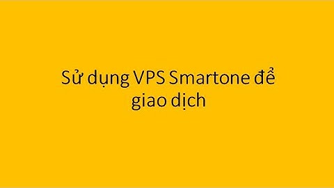 Hướng dẫn sử dụng VPS Smartone để giao dịch.