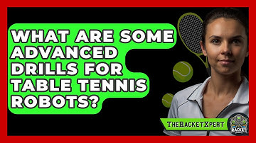 What Are Some Advanced Drills For Table Tennis Robots? - The Racket Xpert