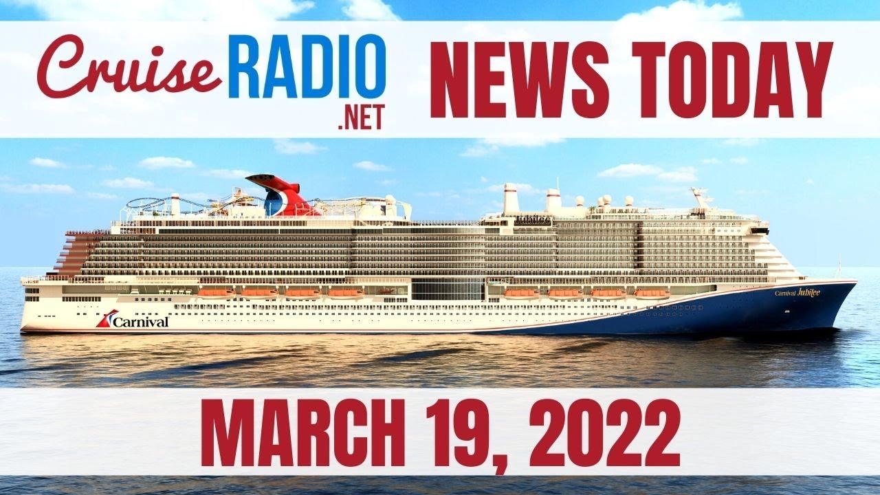 Cruise News Today — March 19, 2022