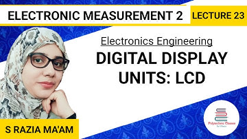 Digital Display Units: LCD | Lecture 23 | Electronic Measurement 2 | By S Razia