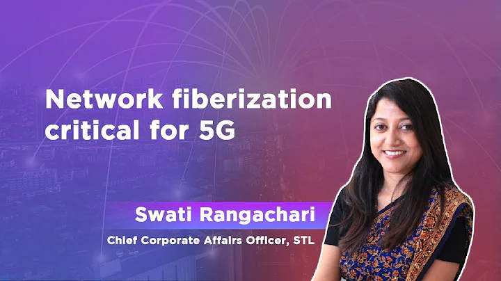 Network fiberization critical for 5G -  Swati Rangachari, Chief Corporate Affairs Officer, STL