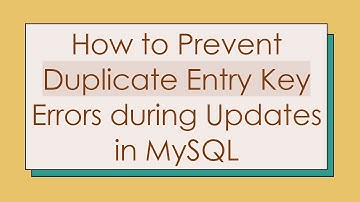 How to Prevent Duplicate Entry Key Errors during Updates in MySQL