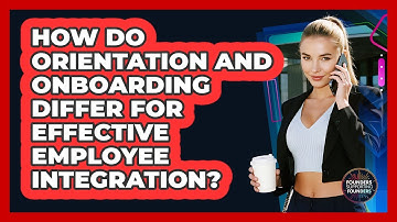 How Do Orientation And Onboarding Differ For Effective Employee Integration?