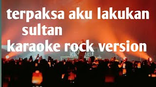 Terpaksa Aku Lakukan Sultan Karaoke Version Rock karaoke lagumalaysia