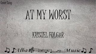 At My Worst - Kristel Fulgar Cover (Lyrics)