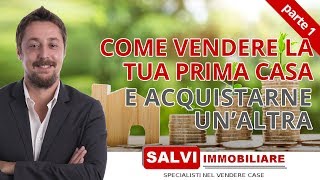 Come fare per vendere la tua prima casa ed acquistarne un'altra - PARTE 1