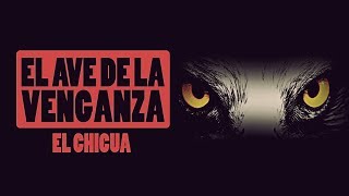 El Ave de la venganza - EL CHICUA