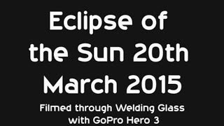 Eclipsed in Time: Capturing Cornwall's Solar Eclipse with GoPro and Welder Glass - March 20th, 2015!