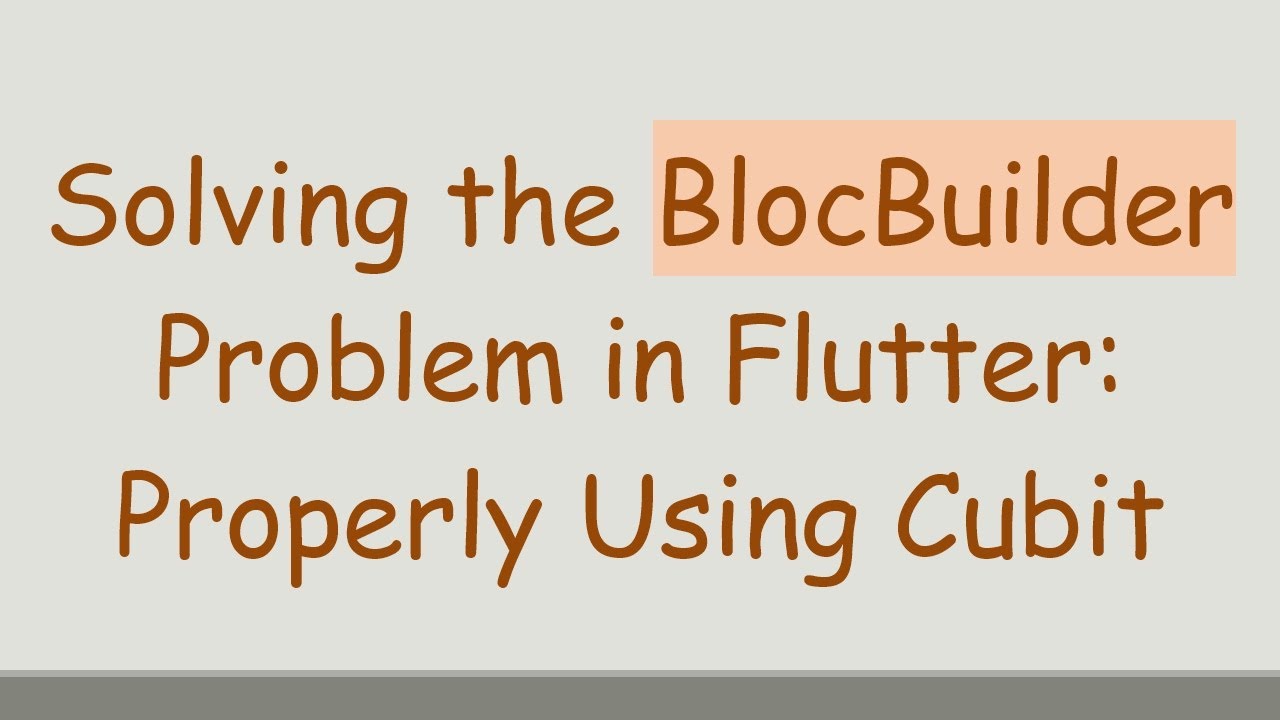 Solving the BlocBuilder Problem in Flutter: Properly Using Cubit