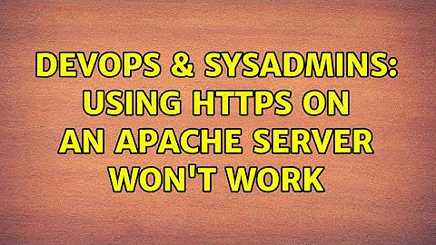 DevOps & SysAdmins: Using HTTPS on an Apache server won