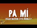 Oscar Maydon - Pa Mí (Letra/Lyrics) ft. Tito Double P