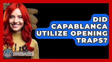 Did Capablanca Utilize Opening Traps? - The Board Game Xpert