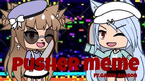 Pusher meme|collab with Gacha Allison|50 sub special|