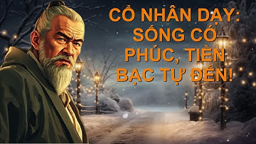 Cổ Nhân dạy ： NGƯỜI SỐNG CÓ PHÚC TIỀN BẠC TỰ TÌM ĐẾN ｜ Triết lý cuộc sống