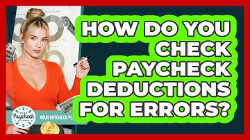 How Do You Check Paycheck Deductions For Errors? - Your Paycheck Planner