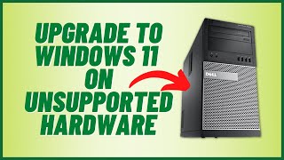 upgrade to windows 11 on unsupported hardware