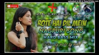 Rote Hai Dil Me Dj New Nagpuri Bewafa Song Dj Gagan 2022 2023 Mix
